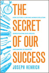 THE SECRET OF OUR SUCCESS. HOW CULTURE IS DRIVING HUMAN EVOLUTION DOMESTICATING OUR SPECIES AND MAKING US SMARTER 1