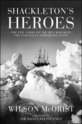 SHACKLETON'S HEROES. THE EPIC STORY OF THE MEN WHO KEPT THE ENDURANCE EXPEDITION ALIVE 1