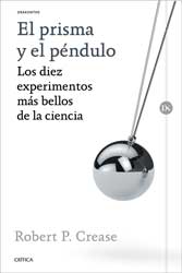 EL PRISMA Y EL PÉNDULO. LOS DIEZ EXPERIMENTOS MÁS BELLOS DE LA CIENCIA.                                                                                1