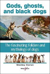 GODS, GHOSTS, AND BLACK DOGS. THE FASCINATING FOLKLORE AND MYTHOLOGY OF DOGS 1