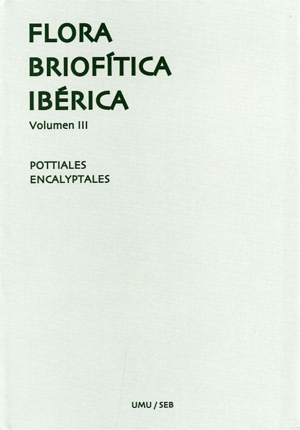 FLORA BRIOFÍTICA IBÉRICA. VOLUMEN 3. POTTIALES, ENCALYPTALES