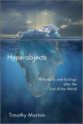 HYPEROBJECTS: PHILOSOPHY AND ECOLOGY AFTER THE END OF THE WORLD