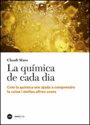 QUIMICA DE CADA DIA. COM LA QUIMICA ENS AJUDA A COMPRENDRE LA CUINA I MOLTES ALTRES COSES