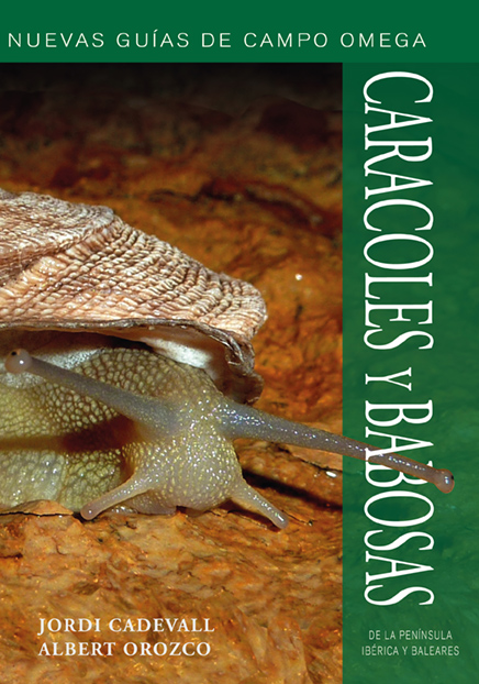 NUEVAS GUÍAS DE CAMPO OMEGA. CARACOLES Y BABOSAS DE LA PENÍNSULA IBÉRICA Y BALEARES