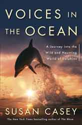 VOICES IN THE OCEAN. A JOURNEY INTO THE WILD AND HAUNTING WORLD OF DOLPHINS 1