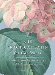 RHS PRACTICAL LATIN FOR GARDENERS: MORE THAN 1,500 ESSENTIAL PLANT NAMES AND THE SECRETS THEY CONTAIN 1