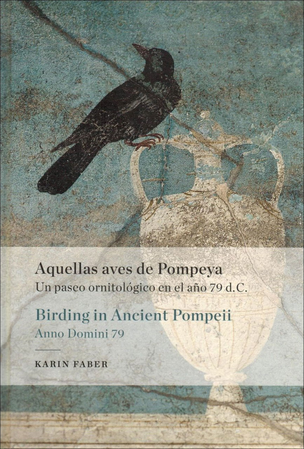 AQUELLAS AVES DE POMPEYA. UN PASEO ORNITOLÓGICO EN EL AÑO 79 D.C. / BIRDING IN ANCIENT POMPEII. ANNO DOMINI 79 1