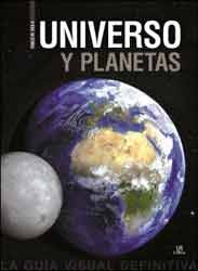 UNIVERSO Y PLANETAS. LA GUIA VISUAL DEFINITIVA
