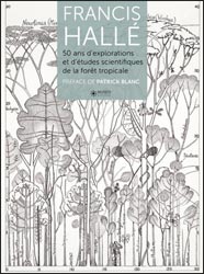 FRANCIS HALLÉ: 50 ANS D'EXPLORATIONS ET D'ÉTUDES SCIENTIFIQUES EN FORÊT TROPICALE 2