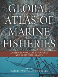 GLOBAL ATLAS OF MARINE FISHERIES. A CRITICAL APPRAISAL OF CATCHES AND ECOSYSTEM IMPACTS