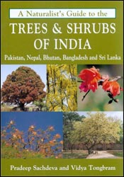 A NATURALIST'S GUIDE TO THE TREES & SHRUBS OF INDIA. PAKISTAN, NEPAL, BHUTAN, BANGLADESH AND SRI LANKA