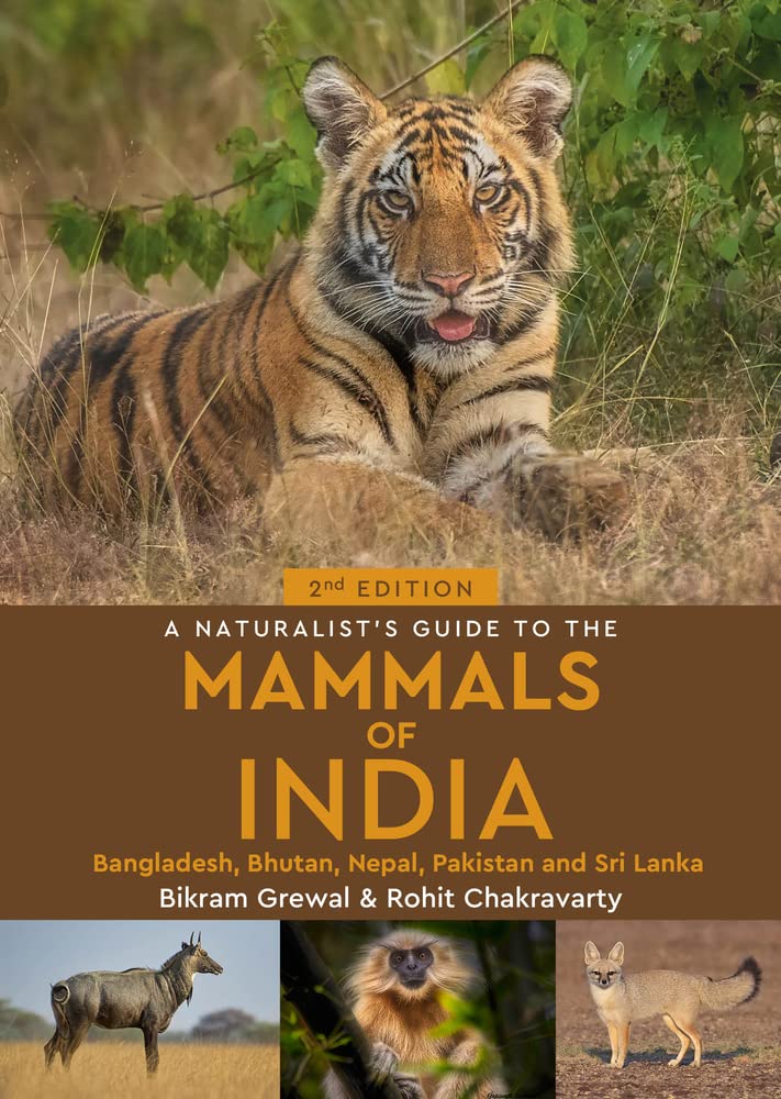 A NATURALIST'S GUIDE TO THE MAMMALS OF INDIA, BANGLADESH , BHUTAN, NEPAL, PAKISTAN AND SRI LANKA