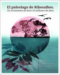 EL PALEOLAGO DE RIBESALBES. UN ECOSISTEMA DE HACE 19 MILLONES DE AÑOS 1