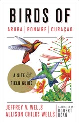 BIRDS OF ARUBA, BONAIRE, AND CURAÇAO. A SITE AND FIELD GUIDE 1