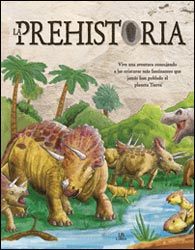 LA PREHISTORIA. VIVE UNA AVENTURA CONOCIENDO A LAS CRIATURAS MÁS FASCINANTES QUE JAMÁS HAN POBLADO EL PLANETA TIERRA 1
