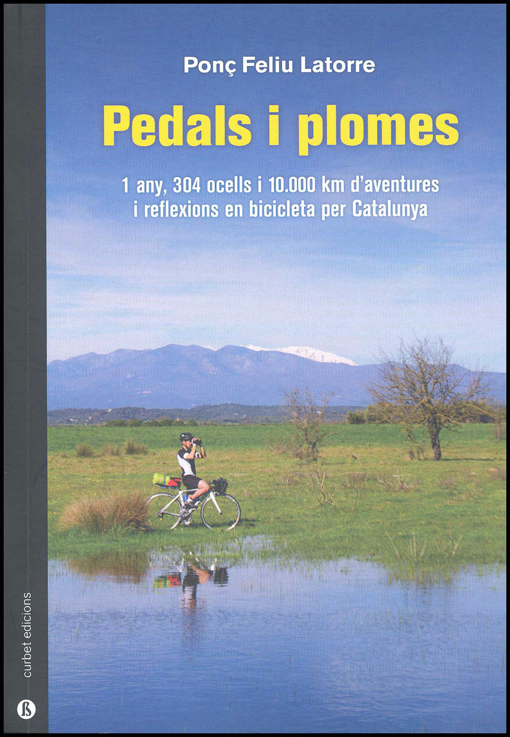 PEDALS I PLOMES. 1 ANY, 304 OCELLS I 10.000 KM D'AVENTURES I REFLEXIONS EN BICICLETA PER CATALUNYA 1