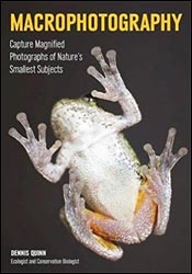MACROPHOTOGRAPHY. CAPTURE LARGER-THAN-LIFE PHOTOGRAPHS OF NATURE'S SMALLEST SUBJECTS