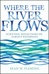 WHERE THE RIVER FLOWS. SCIENTIFIC REFLECTIONS ON EARTH'S WATERWAYS 1