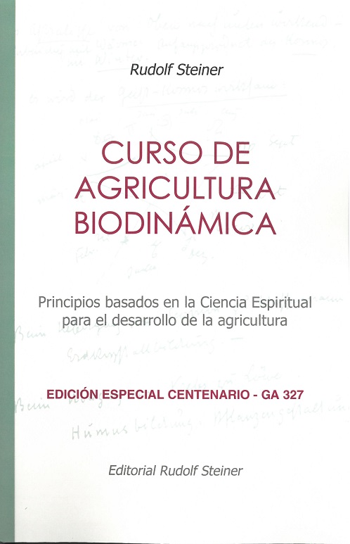 CURSO DE AGRICULTURA BIODINÁMICA. PRINCIPIOS BASADOS EN LA CIENCIA ESPIRITUAL PARA EL DESARROLLO DE LA AGRICULTURA. EDICIÓN ESPECIAL CENTENARIO 1