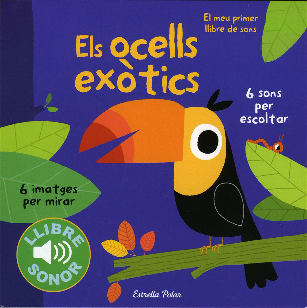 EL MEU PRIMER LLIBRE DE SONS. ELS OCELLS EXÒTICS. 6 SONS PER ESCOLTAR 1