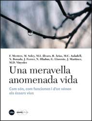 UNA MERAVELLA ANOMENADA VIDA. COM SÓN, COM FUNCIONEN I D'ON VÉNEN ELS ÉSSERS VIUS 1