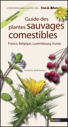 GUIDE DES PLANTES SAUVAGES COMESTIBLES. FRANCE, BELGIQUE, LUXEMBOURG, SUISSE