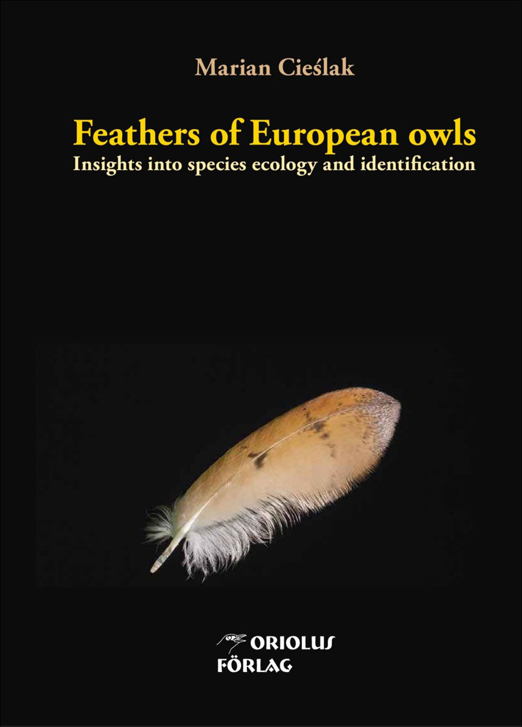 FEATHERS OF EUROPEAN OWLS - INSIGHTS INTO SPECIES ECOLOGY AND IDENTIFICATION 1