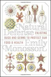NATURAL DEFENSE ENLISTING BUGS AND GERMS TO PROTECT OUR FOOD AND HEALTH