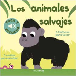 LOS ANIMALES SALVAJES. 5 TEXTURAS PARA TOCAR. 5 SONIDOS PARA ESCUCHAR