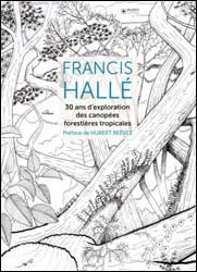 FRANCIS HALLÉ. 30 ANS D\'EXPLORATION DES CANOPÉES FORESTIÈRES TROPICALES                    1