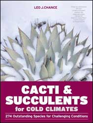 CACTI & SUCCULENTS FOR COLD CLIMATES: 274 OUTSTANDING SPECIES FOR CHALLENGING CONDITIONS