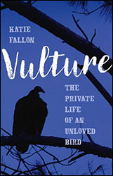 VULTURE. THE PRIVATE LIFE OF AN UNLOVED BIRD