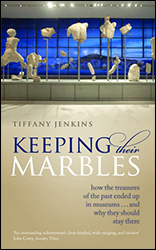 KEEPING THEIR MARBLES. HOW THE TREASURES OF THE PAST ENDED UP IN MUSEUMS... AND WHY THEY SHOULD STAY THERE