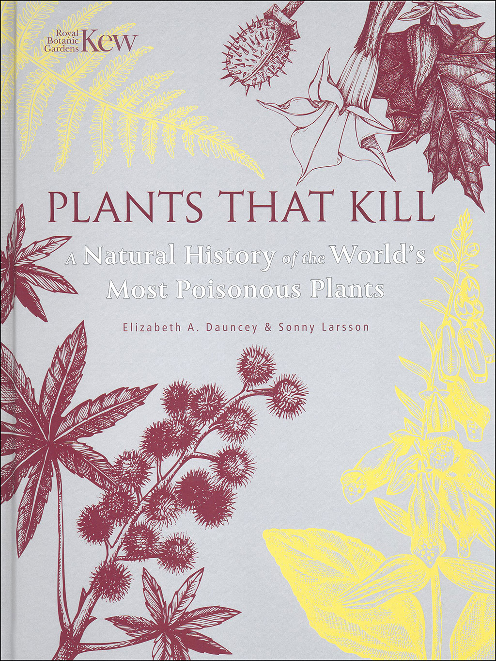 PLANTS THAT KILL. A NATURAL HISTORY OF THE WORLD'S MOST POISONOUS PLANTS 1