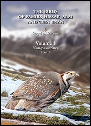 THE BIRDS OF PAMIRS, HISSAR, ALAI AND TIEN SHAN. VOLUME 1: NON-PASSERINES, PART 1