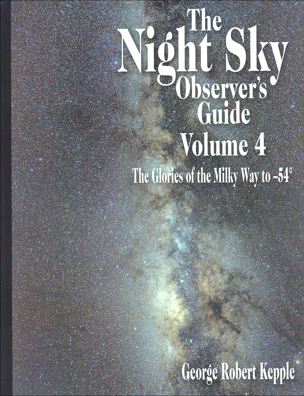 THE NIGHT SKY OBSERVER'S GUIDE, VOLUME 4 - THE GLORIES OF THE MILKY WAY TO 54º
