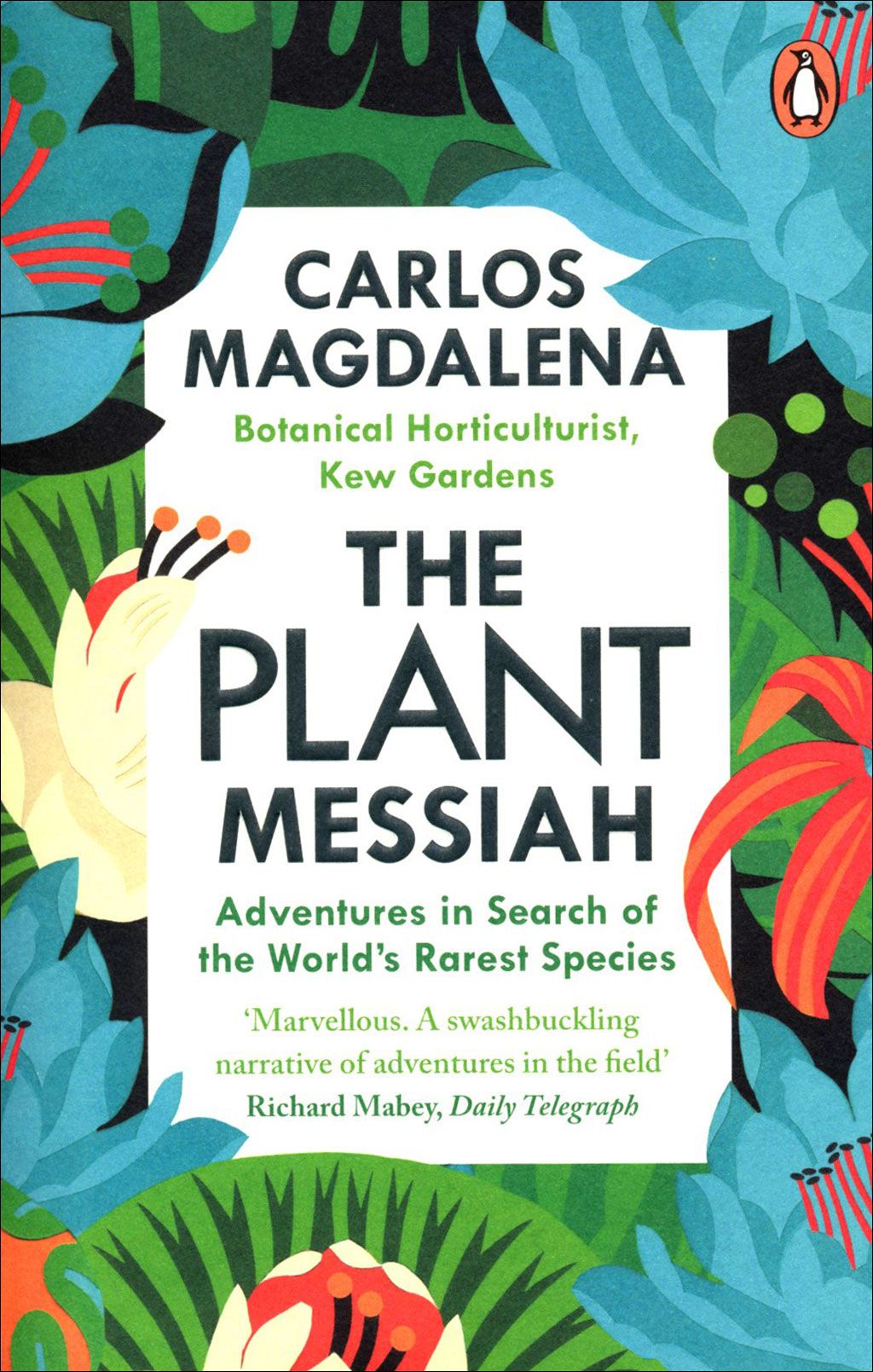 THE PLANT MESSIAH: ADVENTURES IN SEARCH OF THE WORLD'S RAREST SPECIES