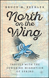 NORTH ON THE WING: TRAVELS WITH THE SONGBIRD MIGRATION OF SPRING