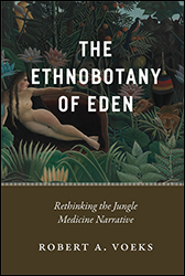 THE ETHNOBOTANY OF EDEN: RETHINKING THE JUNGLE MEDICINE NARRATIVE 1