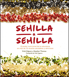 SEMILLA A SEMILLA. EL PODER NUTRICIONAL DE LA NATURALEZA EN MÁS DE 70 RECETAS SALUDABLES Y DELICIOSAS 2