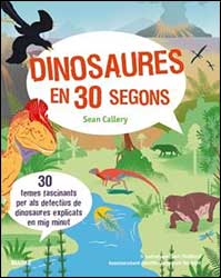 DINOSAURES EN 30 SEGONS. 30 TEMES FASCINANTS PER ALS DETECTIUS DE DINOSAURES EXPLICATS EN MIG MINUT