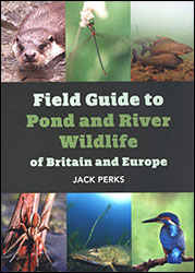 FIELD GUIDE TO POND AND RIVER WILDLIFE OF BRITAIN AND EUROPE 1