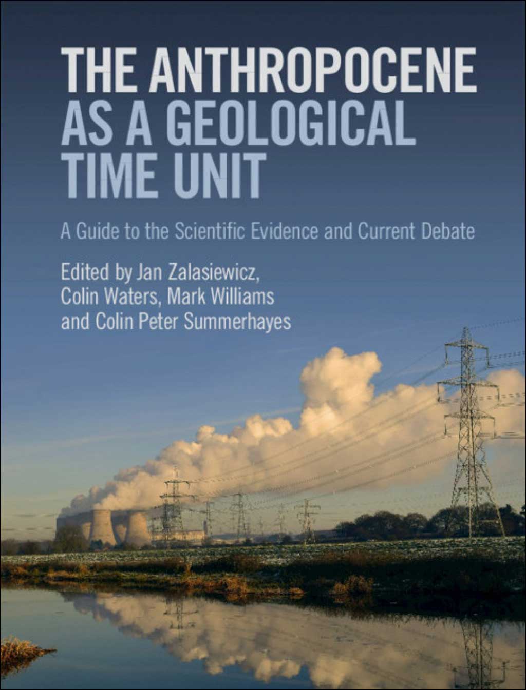 THE ANTHROPOCENE AS A GEOLOGICAL TIME UNIT: A GUIDE TO THE SCIENTIFIC EVIDENCE AND CURRENT DEBATE