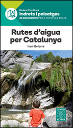 RUTES D'AIGUA PER CATALUNYA. GUIES FAMILIARS INDRETS I PAISATGES. 20 ESCURSIONS PER A TOTES LES EDATS 1