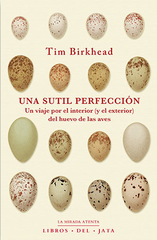 UNA SUTIL PERFECCIÓN. UN VIAJE POR EL INTERIOR (Y EL EXTERIOR) DEL HUEVO DE LAS AVES 1
