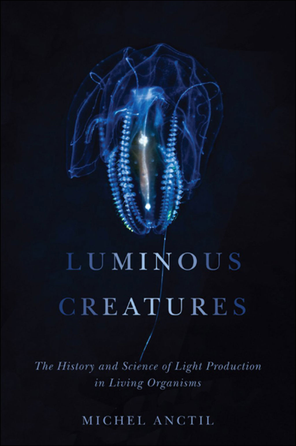 LUMINOUS CREATURES: THE HISTORY AND SCIENCE OF LIGHT PRODUCTION IN LIVING ORGANISMS 1