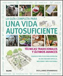 LA GUÍA COMPLETA PARA UNA VIDA AUTOSUFICIENTE. TÉCNICAS TRADICIONALES Y ÚLTIMOS AVANCES 2