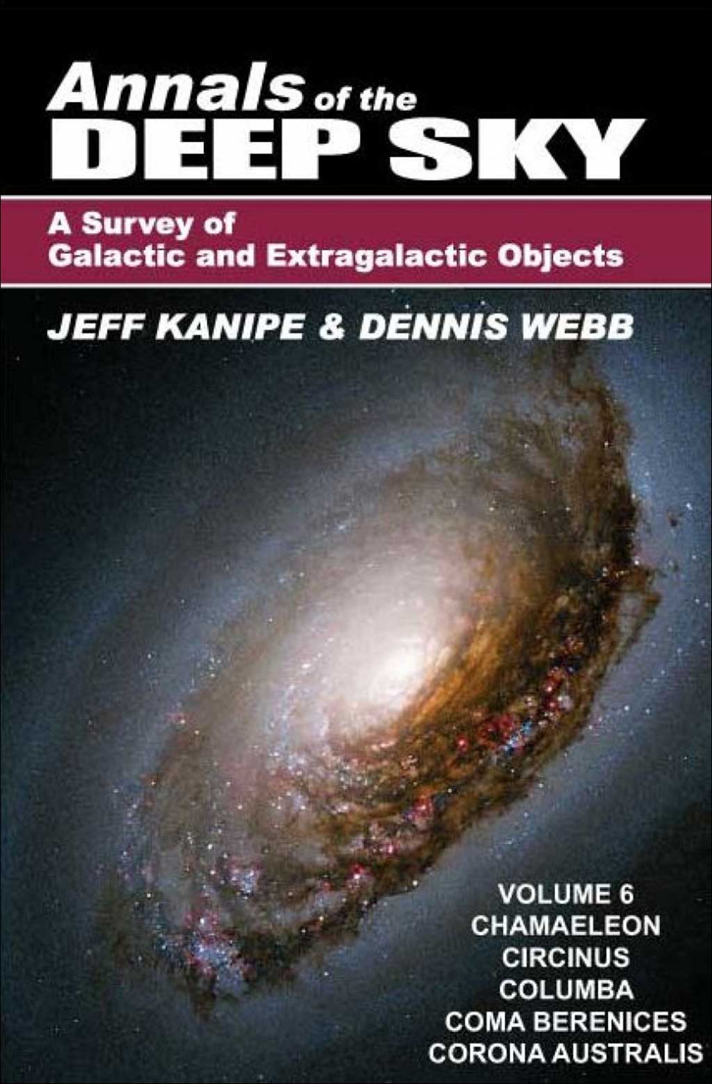 ANNALS OF THE DEEP SKY. A SURVEY OF GALACTIC AND EXTRAGALACTIC OBJECTS. VOL 6: CHAMAELEON, CIRCINUS, COLUMBA, COMA BERENICES AND CORONA AUSTRALIS