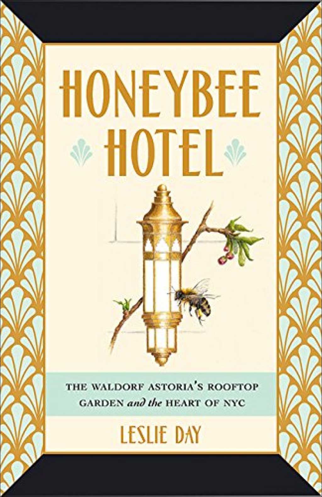 HONEYBEE HOTEL. THE WALDORF ASTORIA'S ROOFTOP GARDEN AND THE HEART OF NYC 1