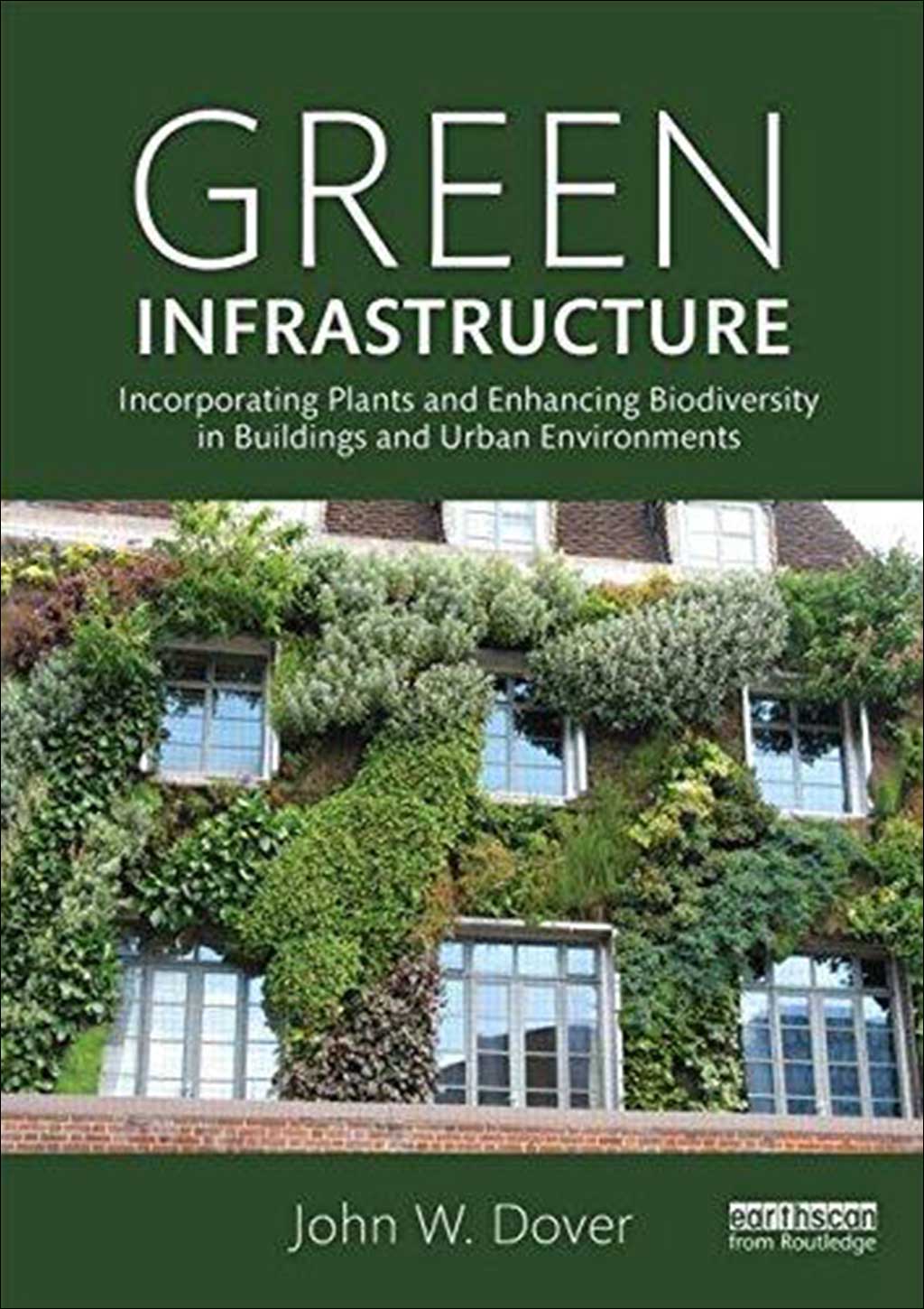 GREEN INFRASTRUCTURE: INCORPORATING PLANTS AND ENHANCING BIODIVERSITY IN BUILDINGS AND URBAN ENVIRONMENTS